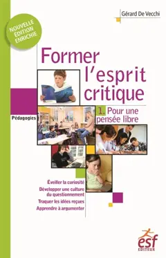 Former l'esprit critique, tome 1 : Pour une pensée libre