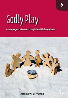 Godly Play : accompagner et nourrir la spiritualité des enfants, tome 6, couverture
