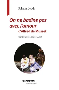On ne badine pas avec l'amour d'Alfred de Musset ou Les cœurs égarés