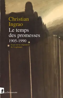 Le temps des promesses, 1905-1990 : essai sur les migrations de l'espérance