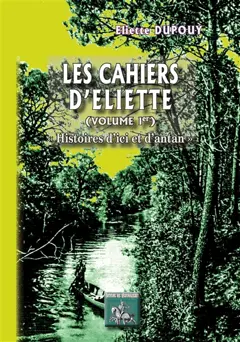 Les cahiers d'Eliette, tome 1 : Histoires d'ici et d'antan