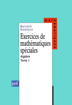 Exercices de mathématiques spéciales, tome 1 : Algèbre