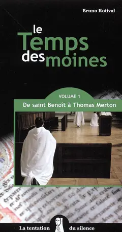 Le temps des moines, tome 1 : De saint Benoît à Thomas Merton