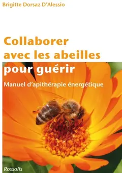 Collaborer avec les abeilles pour guérir : manuel d'apithérapie énergétique