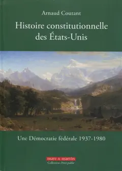 Histoire constitutionnelle des Etats-Unis, tome 3 : Une démocratie fédérale : 1937-1980