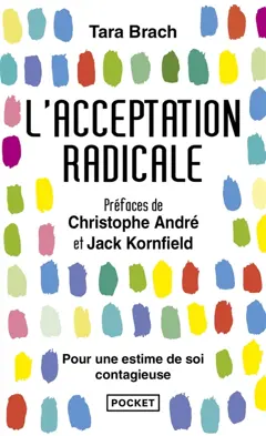 L'acceptation radicale : pour une estime de soi contagieuse