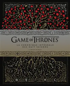 Game of thrones : la chronique intégrale des huit saisons