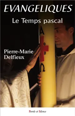 Evangéliques, tome 4 : Le temps pascal : il est vraiment ressuscité ! : méditations bibliques