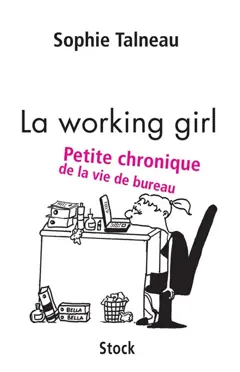 La working girl : petite chronique de la vie de bureau