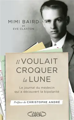 Il voulait croquer la lune : le journal du médecin qui a découvert la bipolarité, couverture