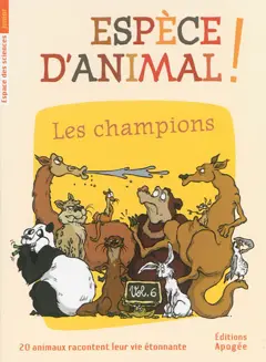 Espèce d'animal ! : 20 animaux racontent leur vie étonnante, tome 6 : Les champions