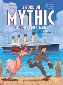 A bord du Mythic : le jumeau du Titanic, tome 1 : Un paquebot de rêve