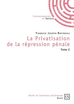 La privatisation de la répression pénale, tome 2