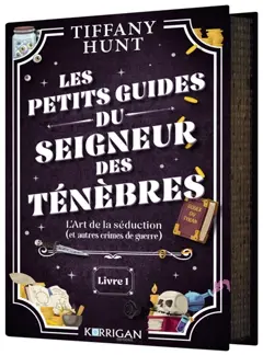 Les petits guides du seigneur des ténèbres, tome 1 : L'art de la séduction (et autres crimes de guerre)