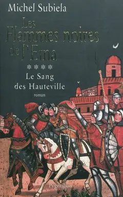 Le sang des Hauteville, tome 4 : Les flammes noires de l'Etna (1166-1194)