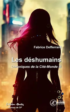Chroniques de la Cité-Monde : nouvelles longues, tome 3 : Les déshumains