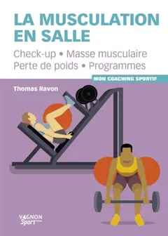 La musculation en salle : check-up, masse musculaire, perte de poids, programmes