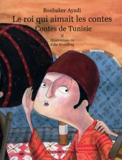 Le roi qui aimait les contes : contes de Tunisie, tome 2