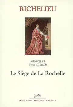Mémoires, tome 7 : Le siège de La Rochelle : 1628