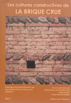 Echanges transdisciplinaires sur les constructions en terre crue, tome 3 : Les cultures constructives de la brique crue : troisièmes échanges transdisciplinaires sur les constructions en terre crue, placés sous la présidence du professeur Olivier Aurenche : actes du colloque international de Toulouse, 16 et 17 mai 2008