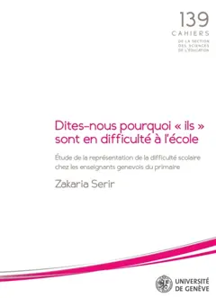 Dites-nous pourquoi ils sont en difficulté à l'école : étude de la représentation de la difficulté scolaire chez les enseignants genevois du primaire