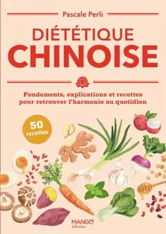 Diététique chinoise : fondements, explications et recettes pour retrouver l'harmonie au quotidien : 50 recettes
