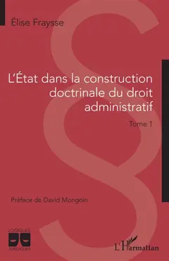 L'Etat dans la construction doctrinale du droit administratif, tome 1