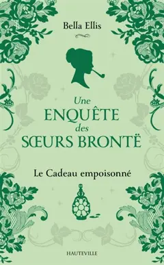 Une enquête des sœurs Brontë, tome 4 : Le cadeau empoisonné