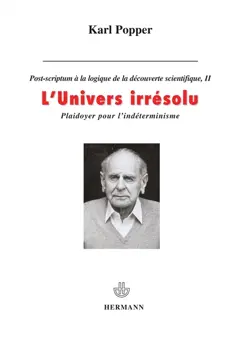 Post-scriptum à La logique de la découverte scientifique, tome 2 : L'univers irrésolu : plaidoyer pour l'indéterminisme