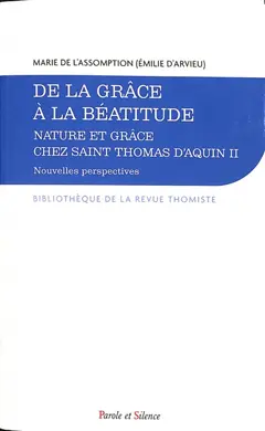 Nature et grâce chez saint Thomas d'Aquin : nouvelles perspectives, tome 2 : De la grâce à la béatitude