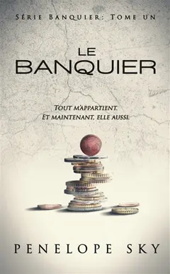 Banquier, tome 1 : Le banquier : tout m'appartient, et maintenant, elle aussi, couverture