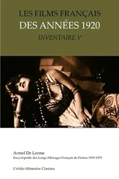 Encyclopédie des longs-métrages français de fiction : 1919-1979. Les films français des années 1920 : inventaire, tome 5
