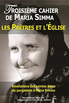 Les cahiers de Maria Simma, tome 3 : Révélations des saintes âmes du purgatoire à Maria Simma sur les prêtres et l'Eglise