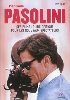 Pier Paolo Pasolini : ses films : guide critique pour les nouveaux spectateurs