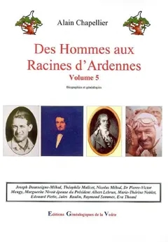 Des hommes aux racines d'Ardennes : biographies et généalogies, tome 5