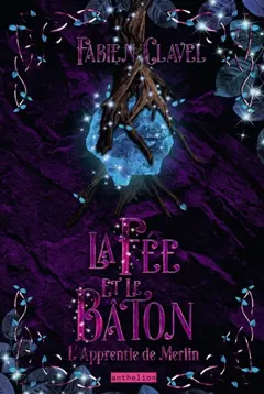 L'apprentie de Merlin, tome 3 : La fée et le bâton