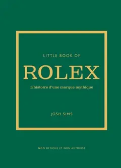Little book of Rolex : l'histoire d'une marque mythique : non officiel et non autorisé