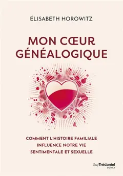 Mon cœur généalogique : comment l'histoire familiale influence notre vie sentimentale et sexuelle