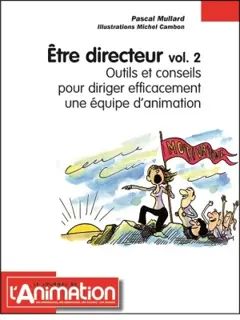 Etre directeur, tome 2 : Outils et conseils pour diriger efficacement une équipe d'animation