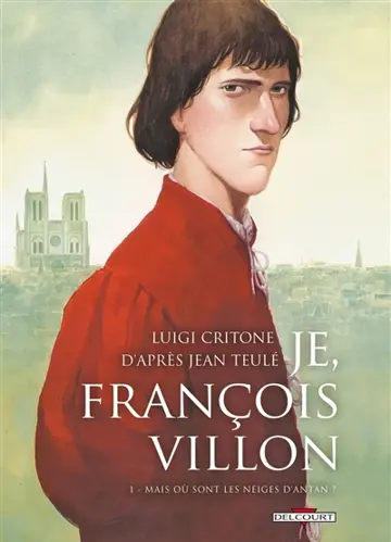 Je, François Villon. Vol. 1. Mais où sont les neiges d'antan ?
