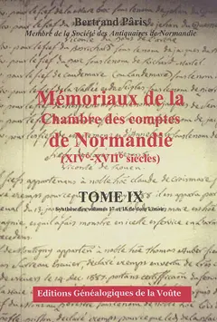 Mémoriaux de la Chambre des comptes de Normandie (XIVe-XVIIe siècles), tome 9 : Synthèse des volumes 17 et 18 de dom Lenoir
