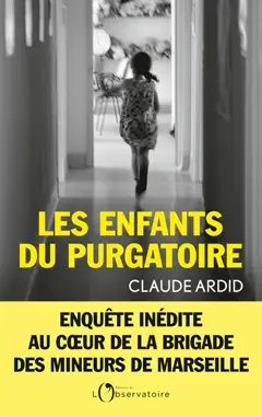 Les enfants du purgatoire : enquête inédite au cœur de la Brigade des mineurs de Marseille