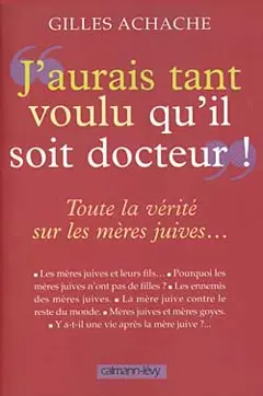 J'aurais tant voulu qu'il soit docteur : toute la vérité sur les mères juives