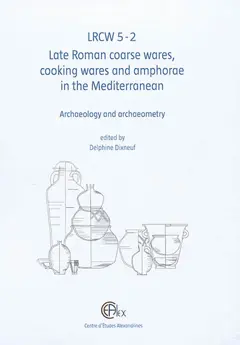 LRCW 5 : Late Roman coarse wares, cooking wares and amphorae in the Mediterranean : archaeology and archaeometry, tome 2 : LRCW 5 : la céramique commune, la céramique culinaire et les amphores de l'Antiquité tardive en Méditerranée : archéologie et archéométrie. Vol. 2