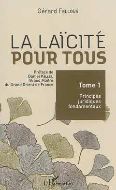 La laïcité pour tous, tome 1 : Principes juridiques fondamentaux