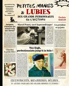 Petites manies & lubies des grands personnages de l'histoire : excentricités, bizarreries, délires… et autres toquades des grands hommes et femmes !