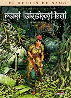 Les reines de sang. Rani Lakshmî Bâî, la séditieuse, tome 1