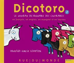 Dicotoro, tome 2 : Le nouveau dictionnaire des contraires en français, en anglais, en espagnol et en taureau