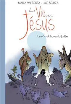La vie de Jésus, tome 5 : A travers la Judée