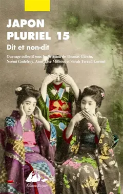 Japon pluriel, tome 15 : Dit et non-dit : actes du quinzième colloque de la Société française des études japonaises : Inalco et université Paris Cité, 14, 15 et 16 décembre 2023